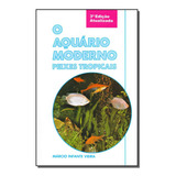 Aquario Moderno, O - Peixes Tropicais