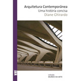 Arquitetura Contemporânea: Uma História Concisa, De Ghirardo, Diane. Série Coleção Mundo Da Arte Editora Wmf Martins Fontes Ltda, Capa Mole Em Português, 2009