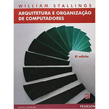 Arquitetura E Organização De Computadores, De William Stallings., Vol. 1. Editorial Pearson - Grupo A, Capa Mole, 8ª Edição Em Português