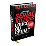 Arquivos Serial Killers: Louco Ou Cruel?