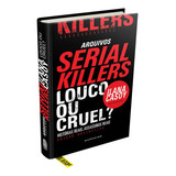 Arquivos Serial Killers: Louco Ou Cruel