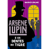Arsène Lupin E Os Dentes Do Tigre, De Leblanc, Maurice. Série Arsène Lupin Ciranda Cultural Editora E Distribuidora Ltda., Capa Mole Em Português, 2021
