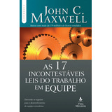 As 17 Incontestáveis Leis Do Trabalho Em Equipe - John C. Maxwell