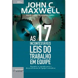 As 17 Incontestáveis Leis Do Trabalho Em Equipe, John Maxwel