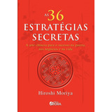 As 36 Estratégias Secretas: A Arte Chinesa Para O Sucesso Na Guerra, Nos Negócios E Na Vida, De Moriya, Hiroshi. Editora Évora Eireli - Epp, Capa Mole Em Português, 2011