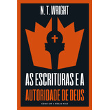 As Escrituras E A Autoridade De Deus: Como Ler A Bíblia Hoje, De Wright, N. T.. Vida Melhor Editora S.a, Capa Mole Em Português, 2021