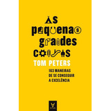 As Pequenas Grandes Coisas: 163 Maneiras De Se Conseguir A Excelência, De Tom Peters. Editora Actual Em Português