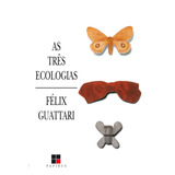 As Três Ecologias, De Guattari, Félix.