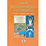 Atlas De Medicina Natural E Alternativa Terapias E Conselhos