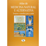 Atlas De Medicina Natural E Alternativa:terapias E Conselhos