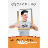 Autobiografia Não Autorizada, De Moraes Junior, Oscar Francisco De. Editora Saraiva Educação S. A., Capa Mole Em Português, 2014