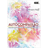 Autocompaixao - Pare De Se Torturar E Deixe A Insegurança P