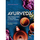 Ayurveda Princípios E Práticas Essenciais,