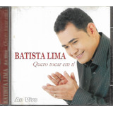 B157 - Cd - Batista Lima - Quero Tocar Em Ti - Lacrado 