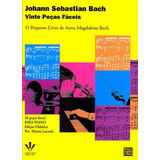 Bach Vinte Peças Fáceis - O Pequeno Livro De Anna M. Bach Para Piano