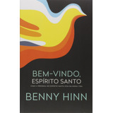 Bem-vindo, Espírito Santo: Como A Presença Do Espírito Santo Atua Em Nossa Vida, De Hinn, Benny. Editorial Vida Melhor Editora S.a, Tapa Mole En Português, 2014