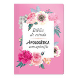 Bíblia De Estudo Apologética Com Apócrifos Capa Luxo Rosa Floral