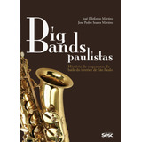 Big Bands Paulistas: História De Orquestras De Baile Do Interior De São Paulo, De Martins, José Ildefonso. Editora Edições Sesc São Paulo, Capa Mole Em Português, 2017