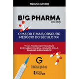 Big Pharma: O Maior E Mais Obscuro Negócio Do Século Xxi