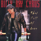 Billy Ray Cyrus Cd Shot Full Of Love Lacrado Nacional