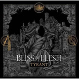 Bliss Of Flesh - Tyrant Cd