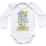 Body Bebê Manga Longa Meu Primeiro Dia Dia Dos Pais Cód 7238