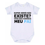 Body Bebê Super Herói Não Existe Não Conhece Meu Pai C- 8434