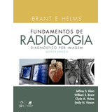 Brant E Helms Fundamentos De Radiologia - Diagnóstico Por Imagem, De Klein, Jeffrey S.. Editora Guanabara Koogan Ltda., Capa Mole Em Português, 2022