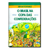 Brasil Na Copa Das Confederacoes 1992-2013, O, De Airton Fontenele. Editora Mauad Em Português