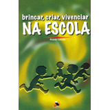 Brincar, Criar, Vivenciar Na Escola