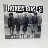 Broken Bones  - A Single Decade Cd Digi