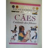 Cães - Cuidando Dos Filhotes - Dicas Essenciais - Livro