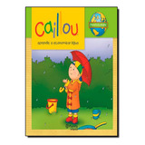 Caillou Aprende Economizar Agua, De Chouette