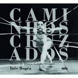 Caminhos Cruzados: Teatro De Dança Galpão 1974-1981, De Bógea, Inês. Editora Edições Sesc São Paulo, Capa Mole Em Português, 2014