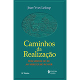 Caminhos Da Realização: Dos Medos Do Eu Ao Mergulho No Ser, De Leloup, Jean-yves. Série Unipaz - Colégio Internacional Dos Terapeutas Editora Vozes Ltda., Capa Mole Em Português, 2013