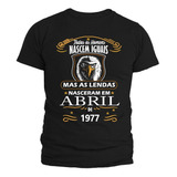 Camiseta, Camisa As Lendas Nascem Em 1977 No Mês De Abril