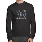 Camiseta Algodão I Put The Pro In Procrastinate Longa