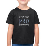 Camiseta Algodão Infantil I Put The Pro In Procrastinate Cam