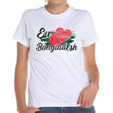 Camiseta Baby Look Eu Amo Bangladesh Bandeira País