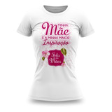 Camiseta Feliz Dia Das Mães Meu Maior Presente Minha Mãe