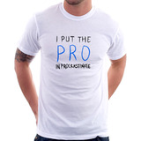 Camiseta I Put The Pro In Procrastinate Camisa Masculina