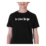 Camiseta Infantil 30 Years Too Late - 100% Algodão