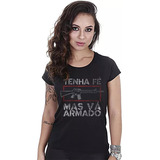 Camiseta Militar Baby Look Feminina Tenha Fé Mas Vá Armado
