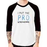 Camiseta Raglan I Put The Pro In Procrastinate 3/4