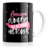 Caneca Amiga Cúmplice Das Melhores Histórias 330ml