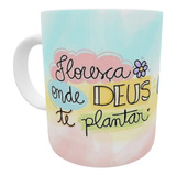 Caneca Floresça Onde Deus Te Plantar