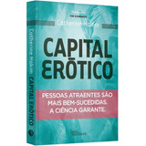 Capital Erotico: Pessoas Atraentes São Mais Bem-sucedidas. A Ciência Garante., De Catherine Hakim., Vol. Único. Editora Best Business, Capa Mole Em Português, 2012