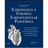 Cardiologia E Cirurgia Cardiovascular Pediátrica - 2ª Edição