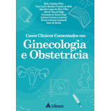 Casos Clínicos Comentados Em Ginecologia E Obstetrícia, De Filho, Helio Haddad. Editora Atheneu Ltda, Capa Mole Em Português, 2021