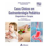 Casos Clínicos Em Gastroenterologia Pediátrica - Diagnósti